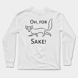 Oh, for Fox Sake! Long Sleeve T-Shirt